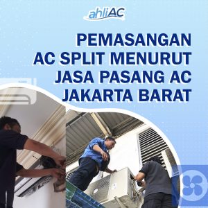 Pemasangan AC Split  Menurut Jasa Pasang AC Jakarta Barat