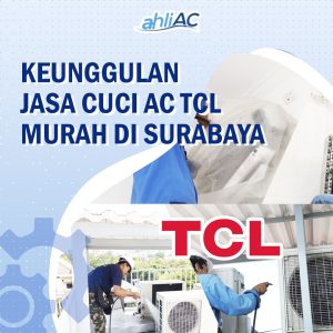 Keunggulan Jasa Cuci AC TCL Murah Di Surabaya