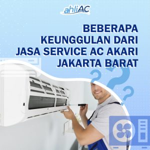 Beberapa keunggulan dari Jasa Service AC Akari Jakarta Barat