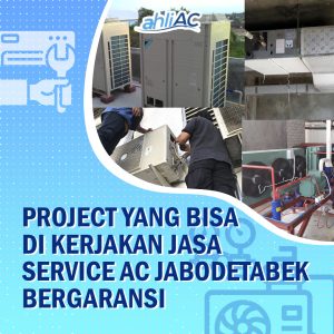 Project yang bisa di kerjakan Jasa Service AC Jabodetabek Bergaransi