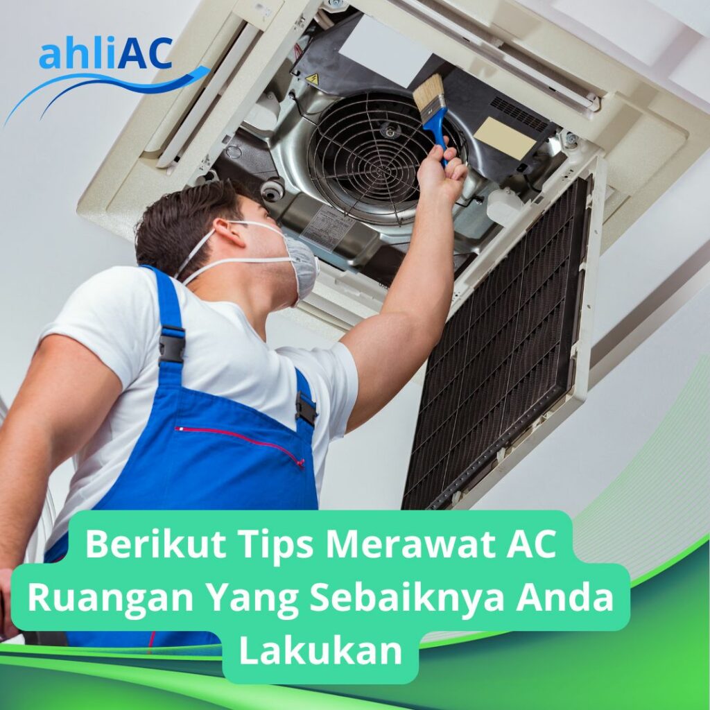 Berikut Tips Merawat AC Ruangan Yang Sebaiknya Anda Lakukan