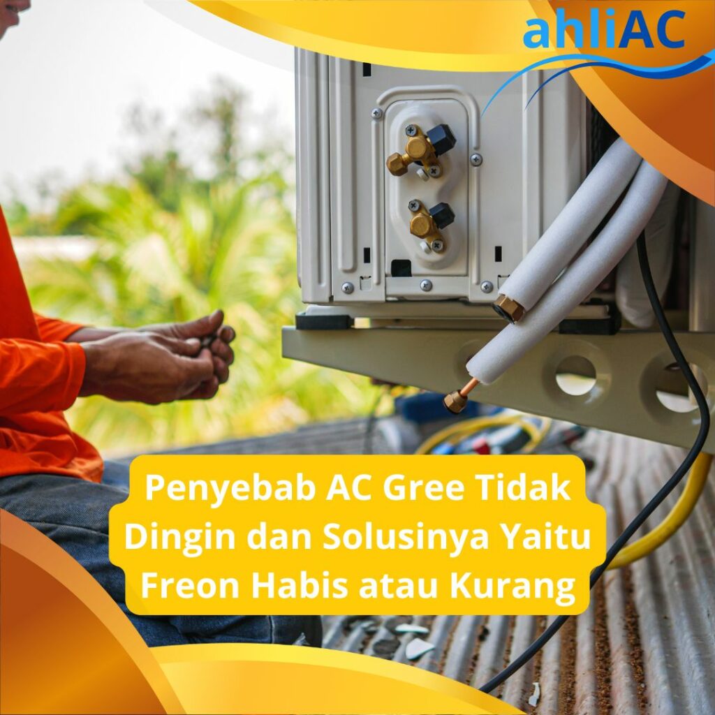 Penyebab AC Gree Tidak Dingin dan Solusinya Yaitu Freon Habis atau Kurang