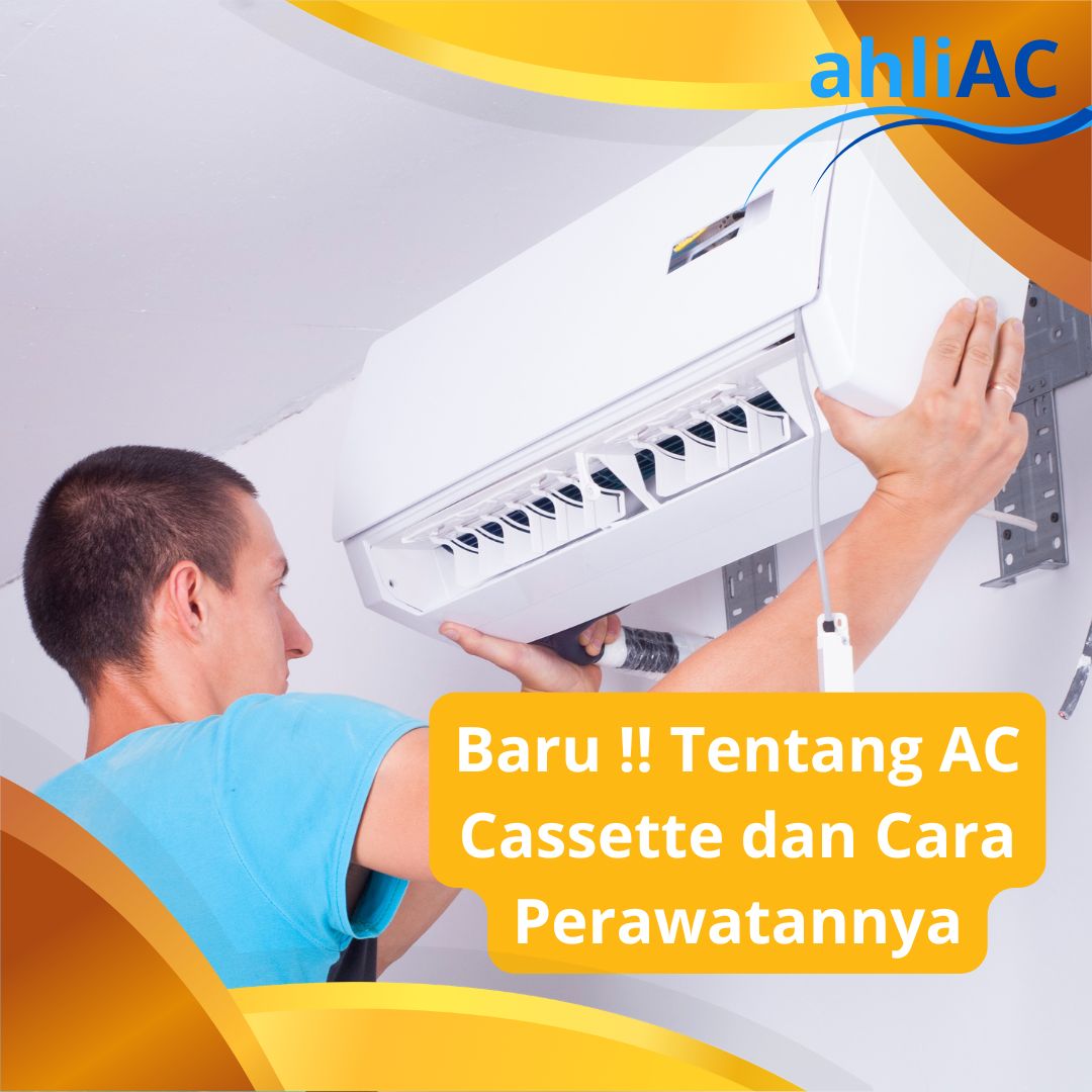 Tentang AC Cassette dan Cara Perawatannya