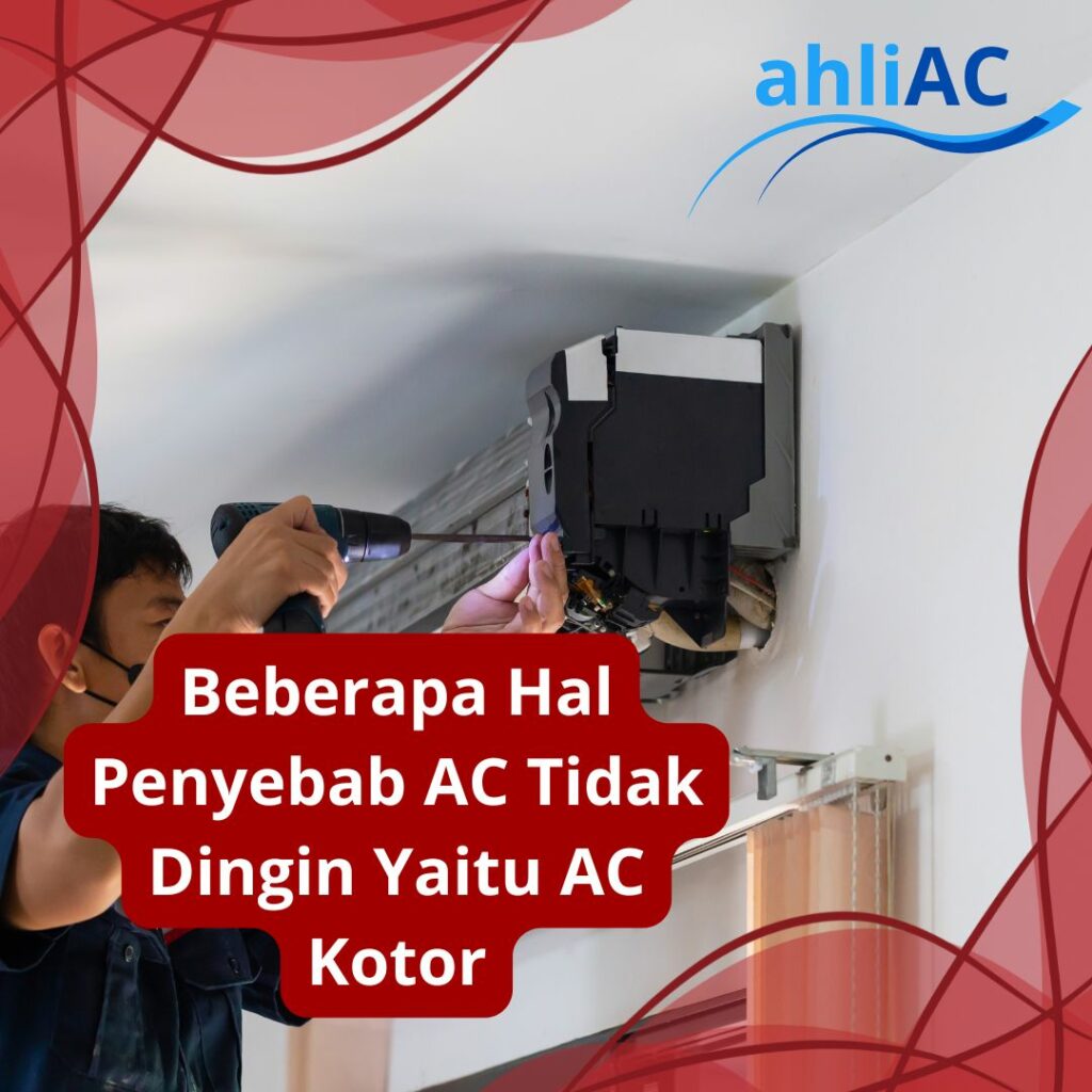 Beberapa Hal Penyebab AC Tidak Dingin Yaitu AC Kotor