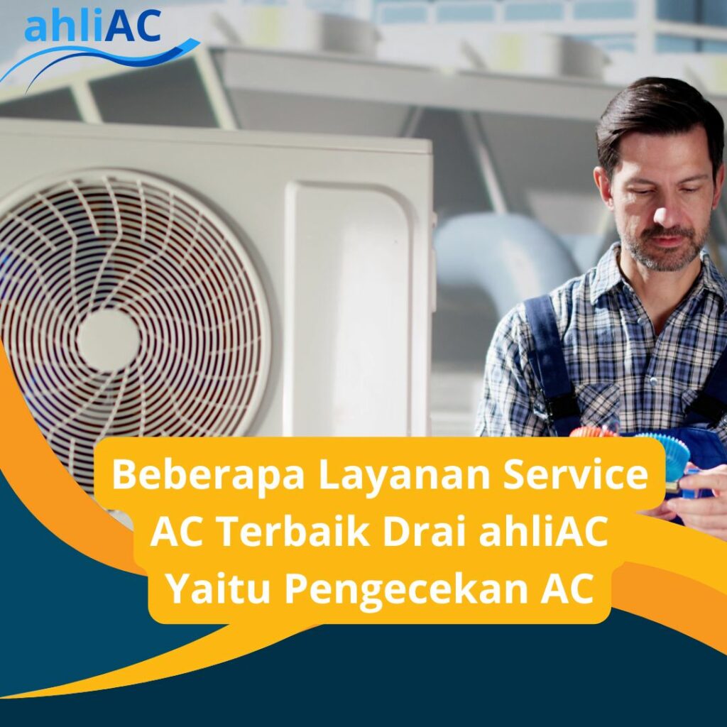 Beberapa Layanan Service AC Terbaik Dari ahliAC Yaitu Pengecekan AC