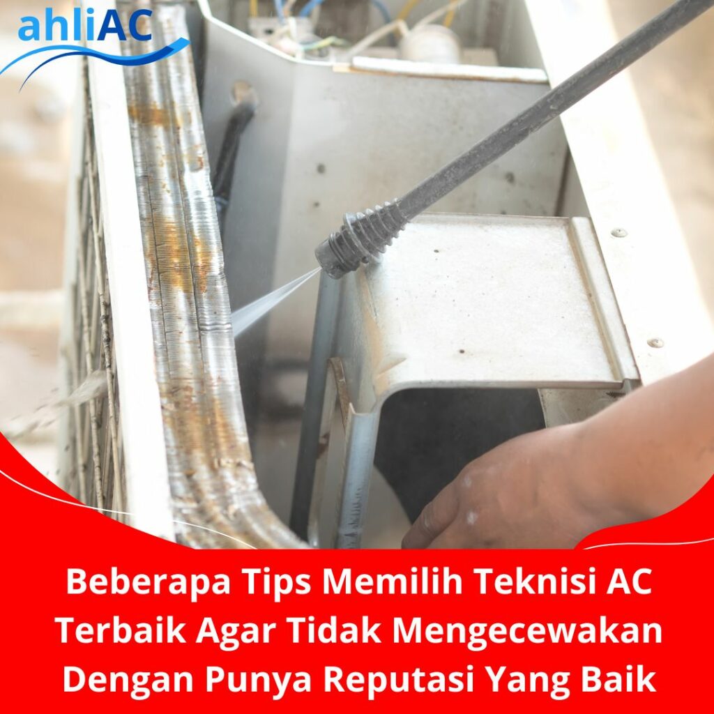 Beberapa Tips Memilih Teknisi AC Terbaik Agar Tidak Mengecewakan Dengan Punya Reputasi Baik