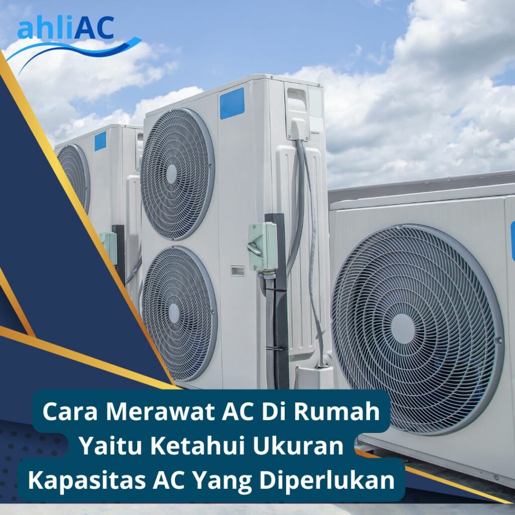 Cara Merawat AC Di Rumah Yaitu Ketahui Ukuran Kapasitas AC Yang Diperlukan