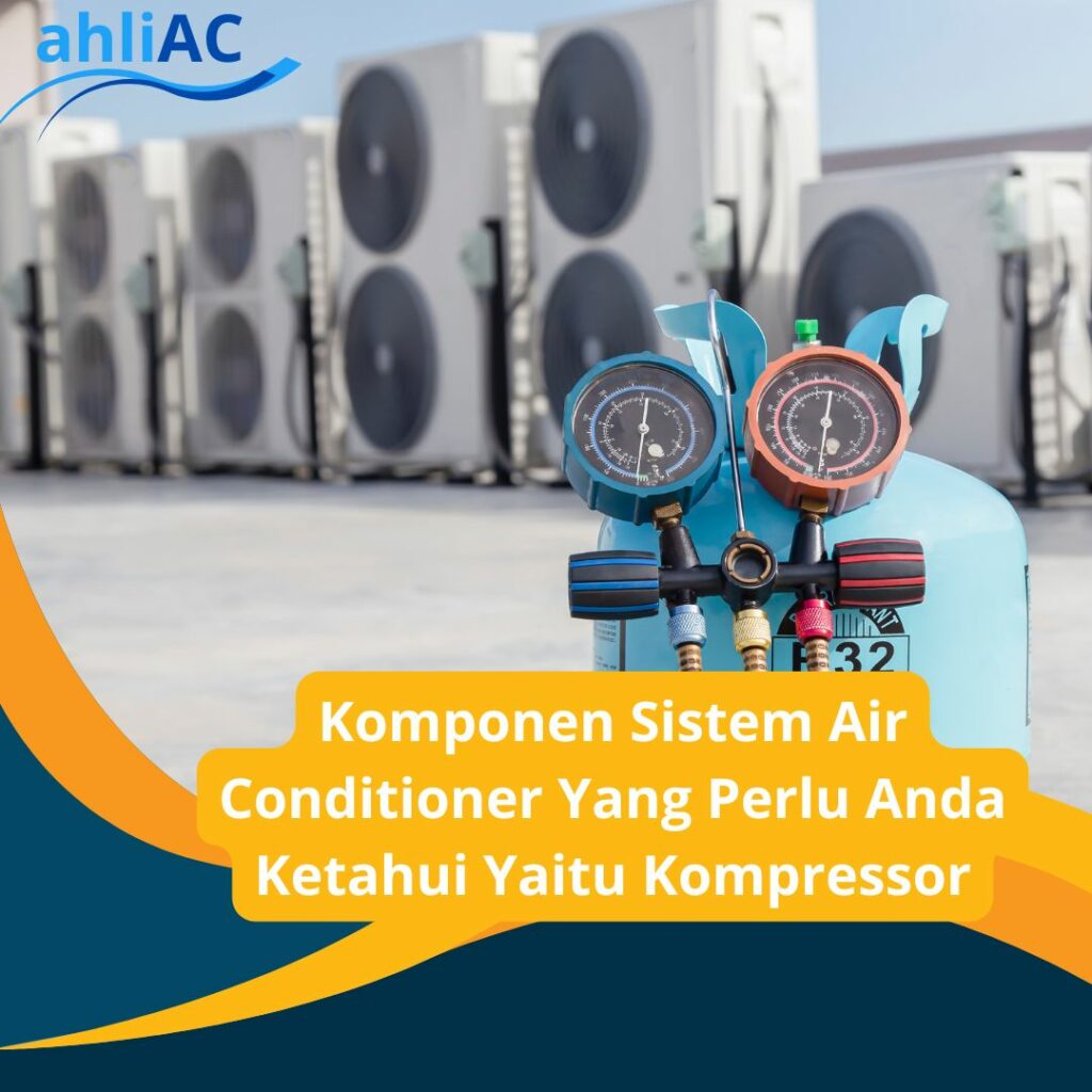 Komponen Sistem Air Conditioner Yang Perlu Anda Ketahui Yaitu Kompressor