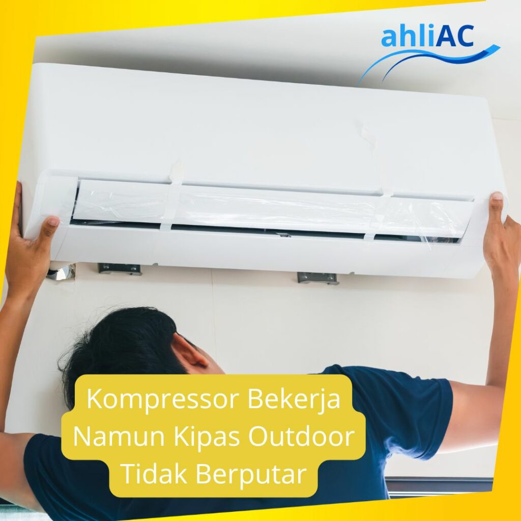 Kompressor Bekerja Namun Kipas Outdoor Tidak Berputar