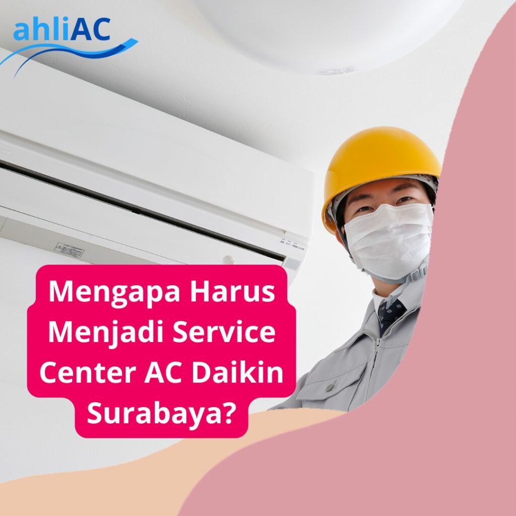 Mengapa Harus Menjadi Service Center AC Daikin Surabaya