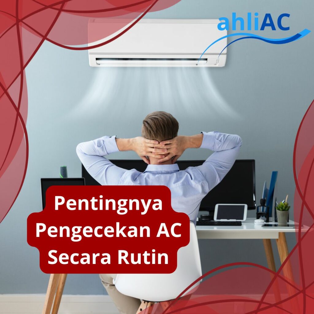 Pentingnya Pengecekan AC Secara Rutin