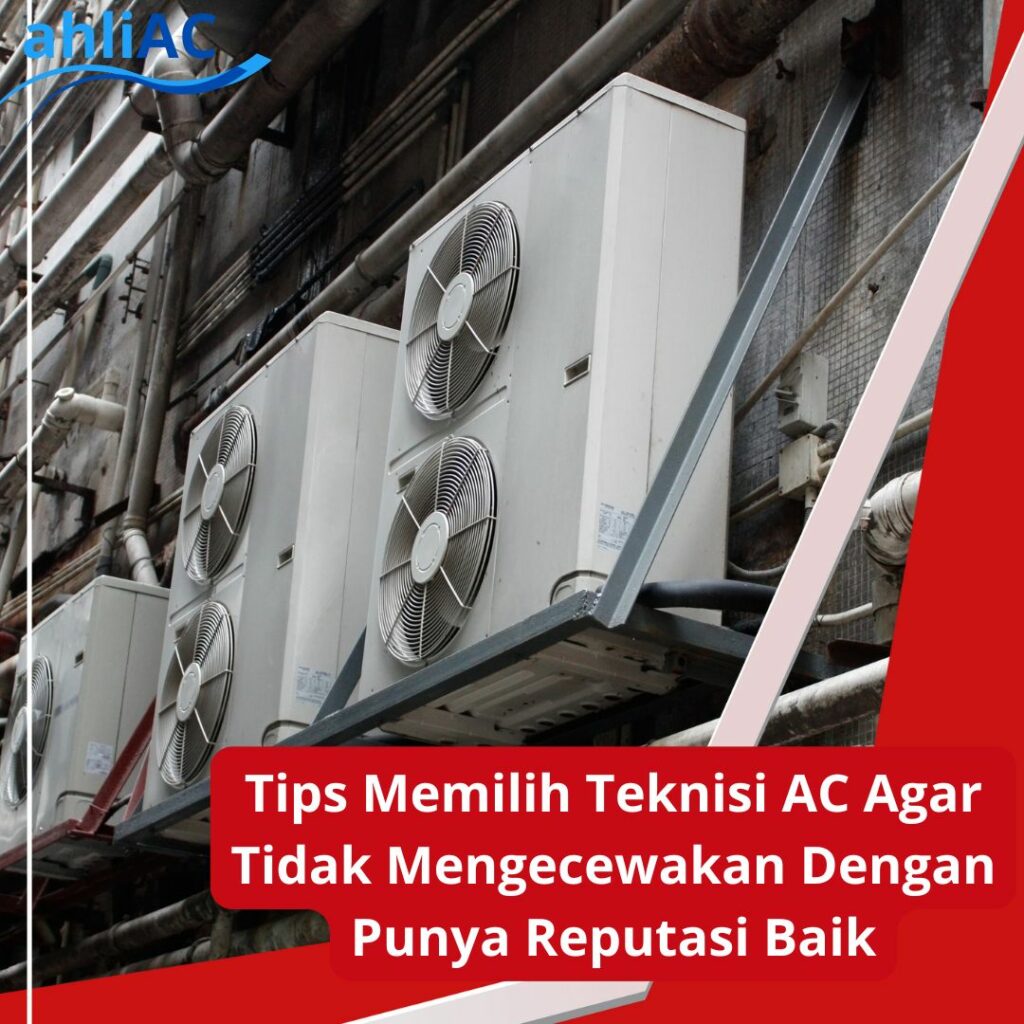 Tips Memilih Teknisi AC Agar Tidak Mengecewakan Dengan Punya Reoutasi Baik