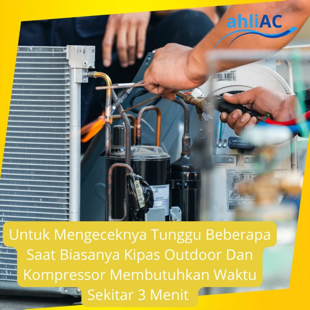 Untuk Mengeceknya Tunggu Beberapa Saat Biasanya Kipas Outdoor dan Kompressor Membutuhkan Waktu Sekitar 3 Menit