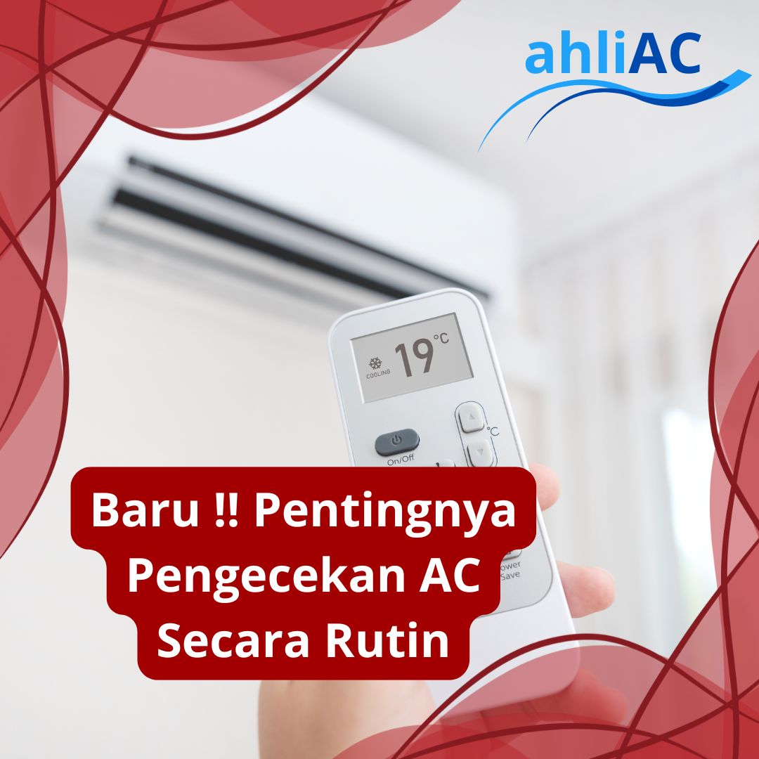 Pentingnya Pengecekan AC Secara Rutin