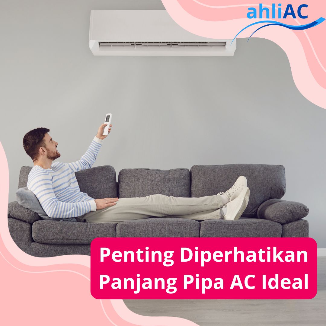 Penting Diperhatikan Panjang Pipa AC Ideal