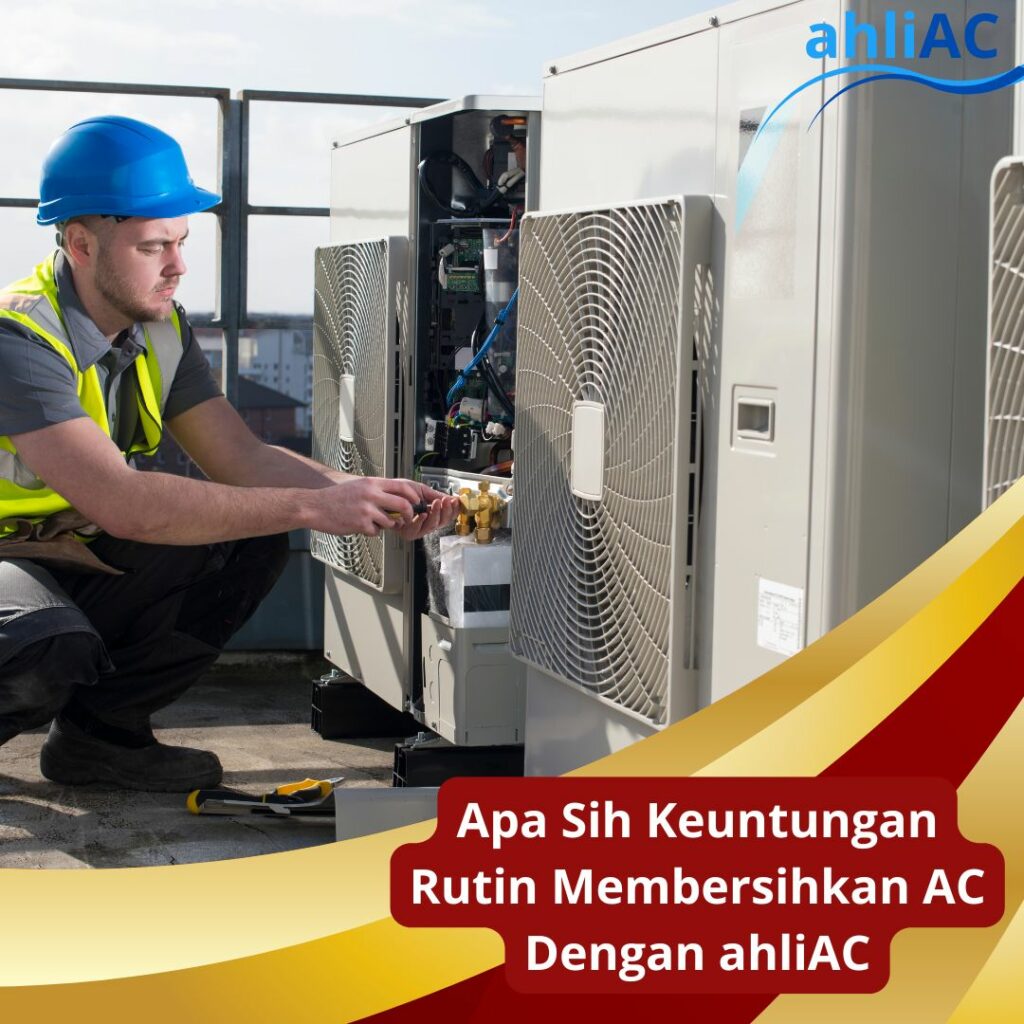 Apa Sih Keuntungan Rutin Membersihkan AC Dengan ahliAC