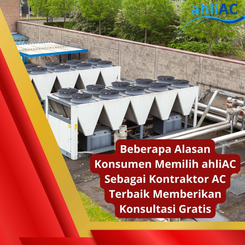 Beberapa Alasan Konsumen Memilih ahliAC Sebagai Kontraktor AC Terbaik Memberikan Konsultasi Gratis