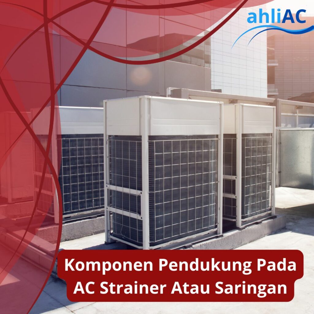 Komponen Pendukung Pada AC Strainer Atau Saringan