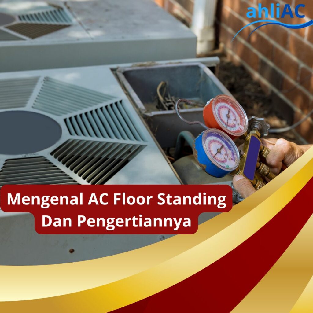 Mengenal AC Floor Standing Dan Pengertiannya