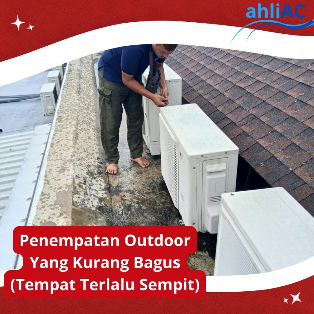 Penempatan Outdoor Yang Kurang Bagus (Tempatnya Terlalu Sempit)