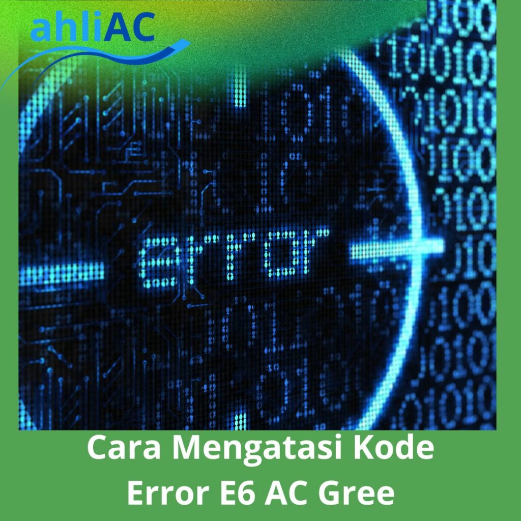 Cara Mengatasi Kode Error E6 AC Gree