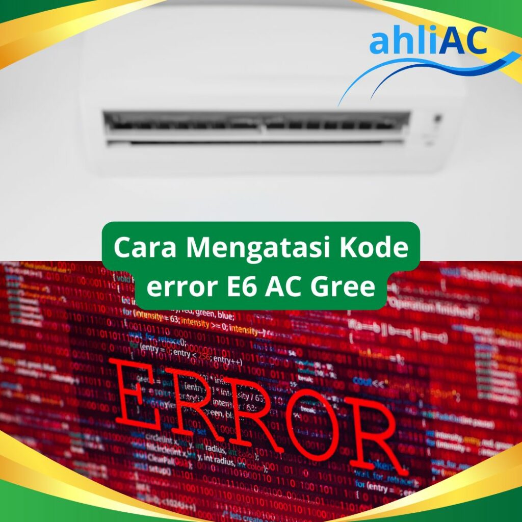 Cara Mengatasi Kode error E6 AC Greee