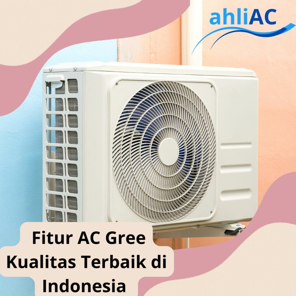 Fitur AC Gree Kualitas Terbaik di Indonesia