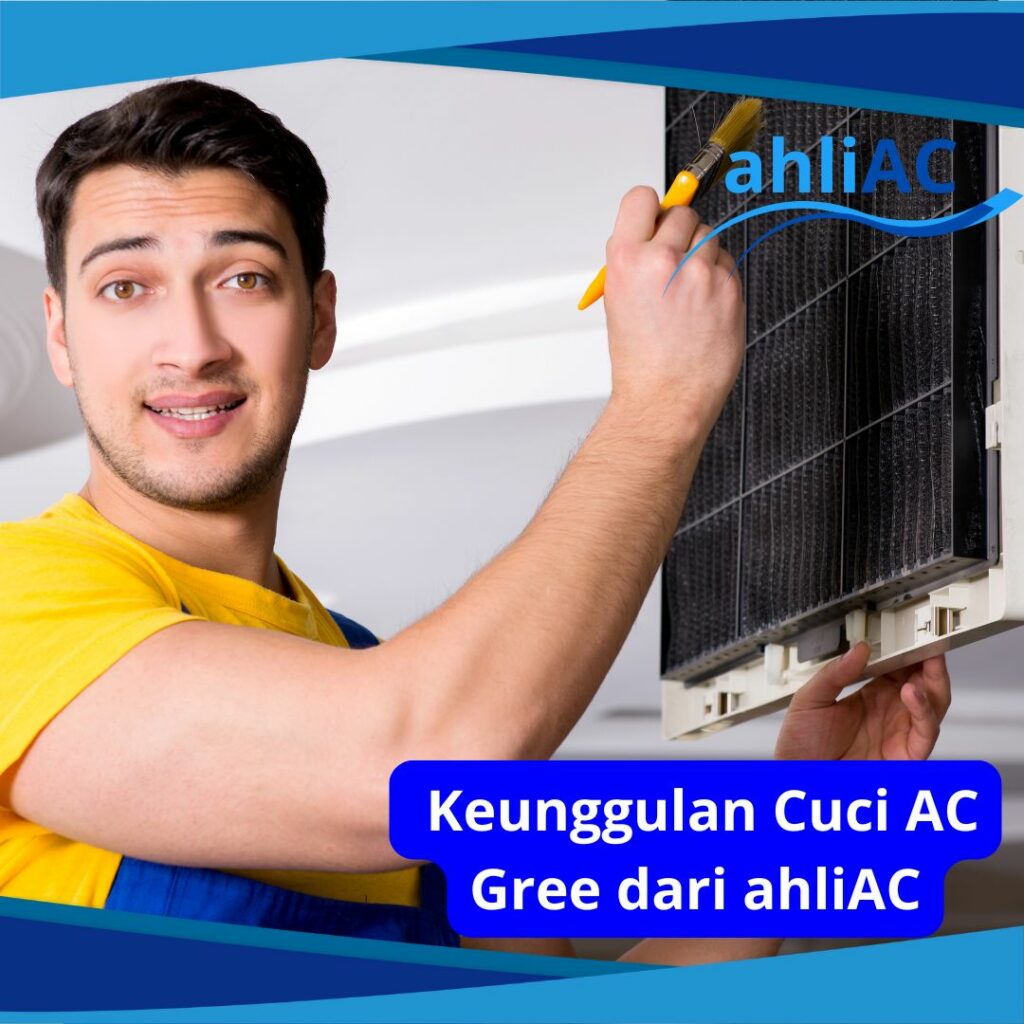 Keunggulan Cuci AC Gree dari ahliAC