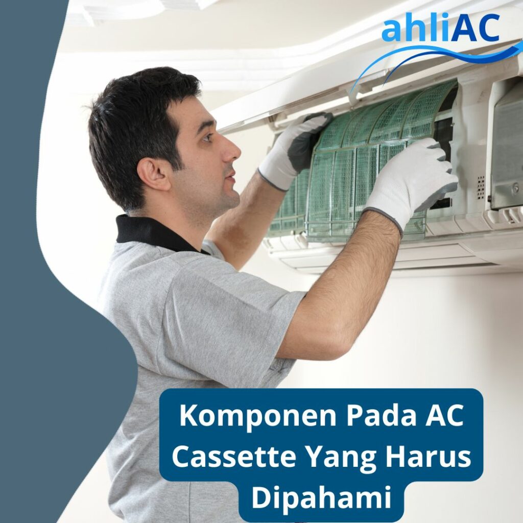 Komponen Pada AC Cassette Yang Harus Dipahami