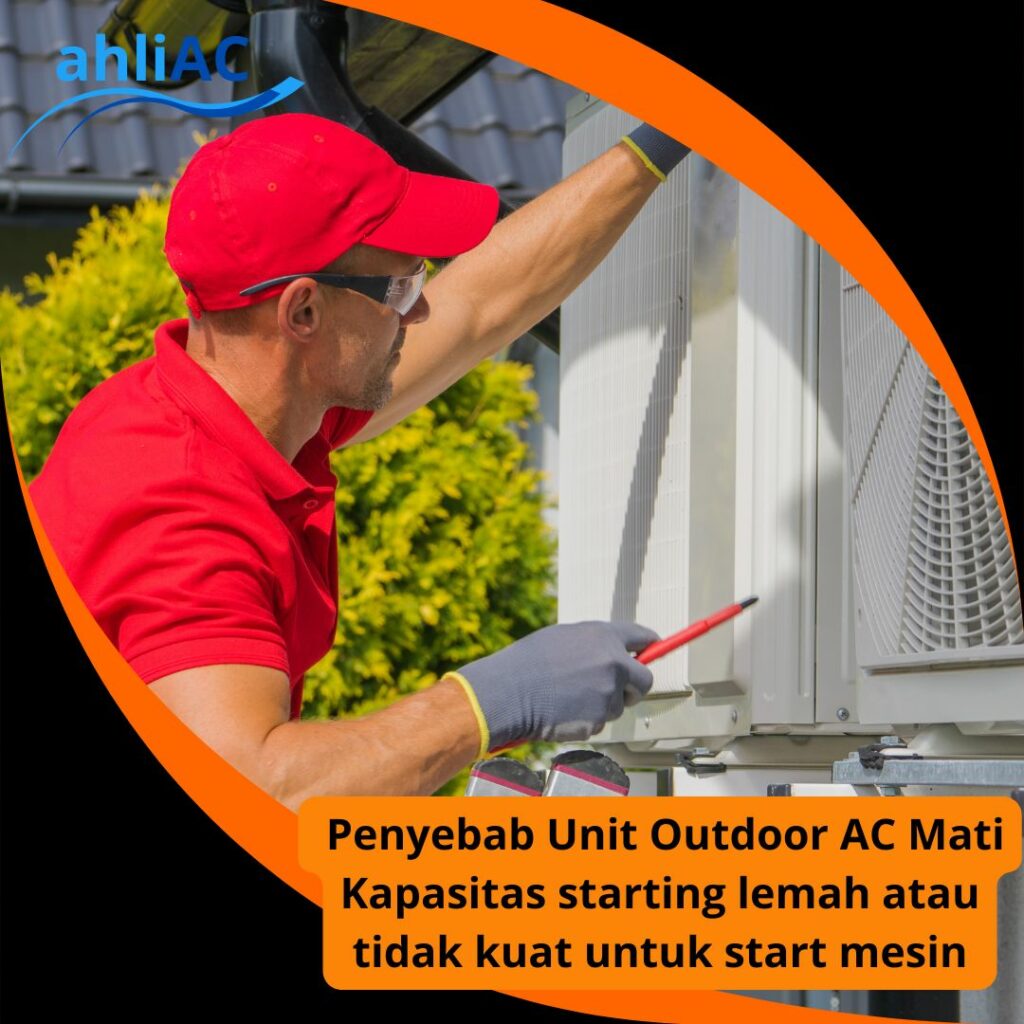 Penyebab Unit Outdoor AC Mati Kapasitas starting lemah atau tidak kuat untuk start mesin