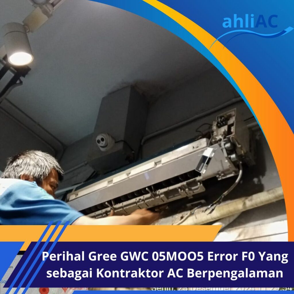 Perihal Gree GWC 05MOO5 Error F0 Yang sebagai Kontraktor AC Berpengalaman