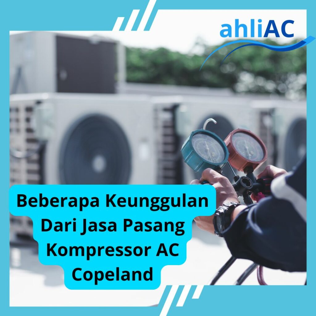 Beberapa Keunggulan Dari Jasa Pasanga Kompressor AC Copeland