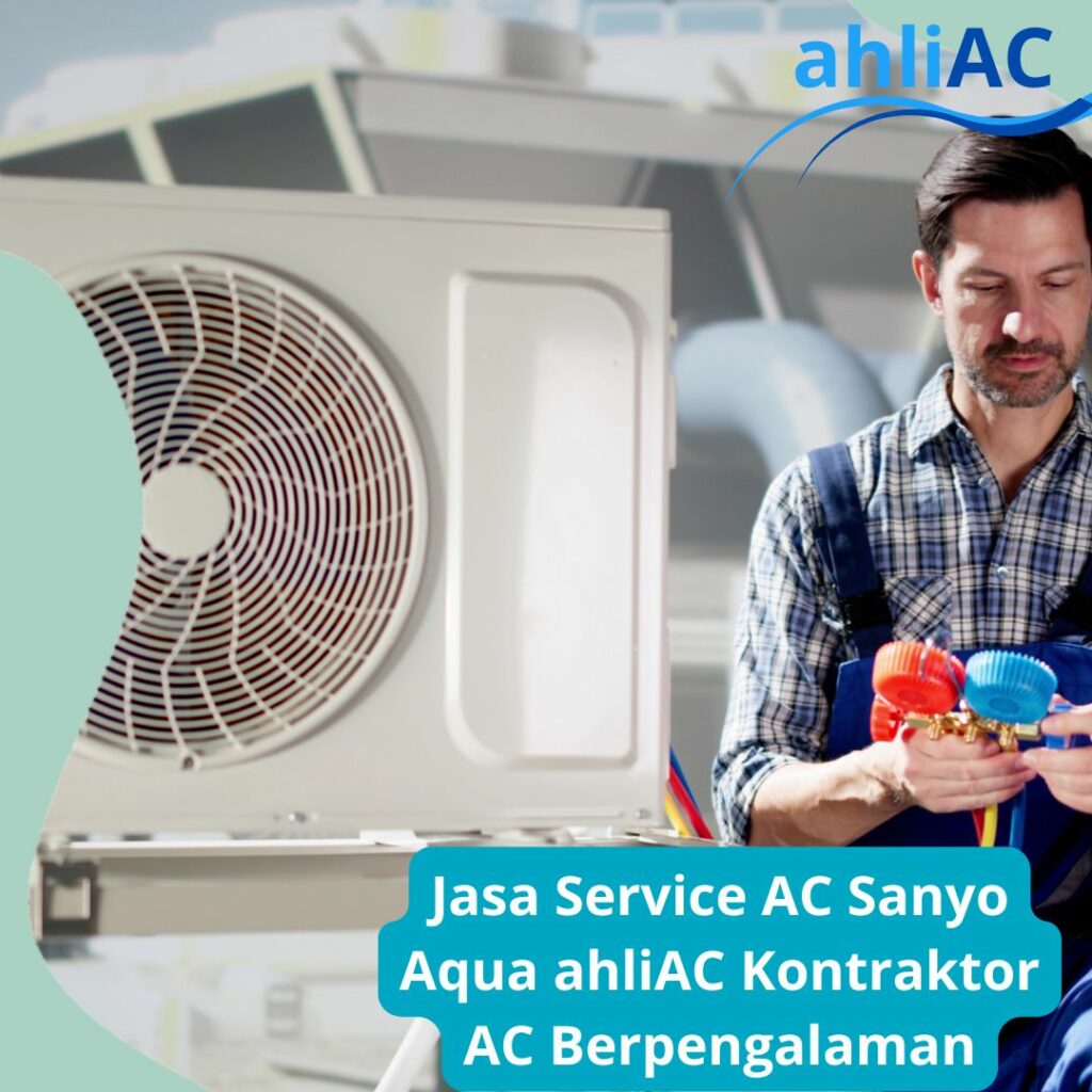 Jasa Service AC Sanyo Aqua ahliAC Kontraktor AC Berpengalaman