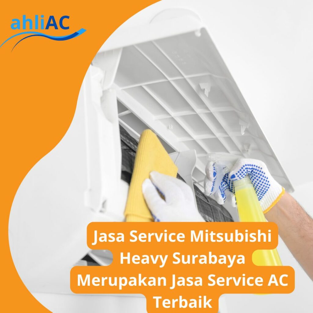 Jasa Service Mitsubishi Heavy Surabaya Merupakan Jasa Service AC Terbaik