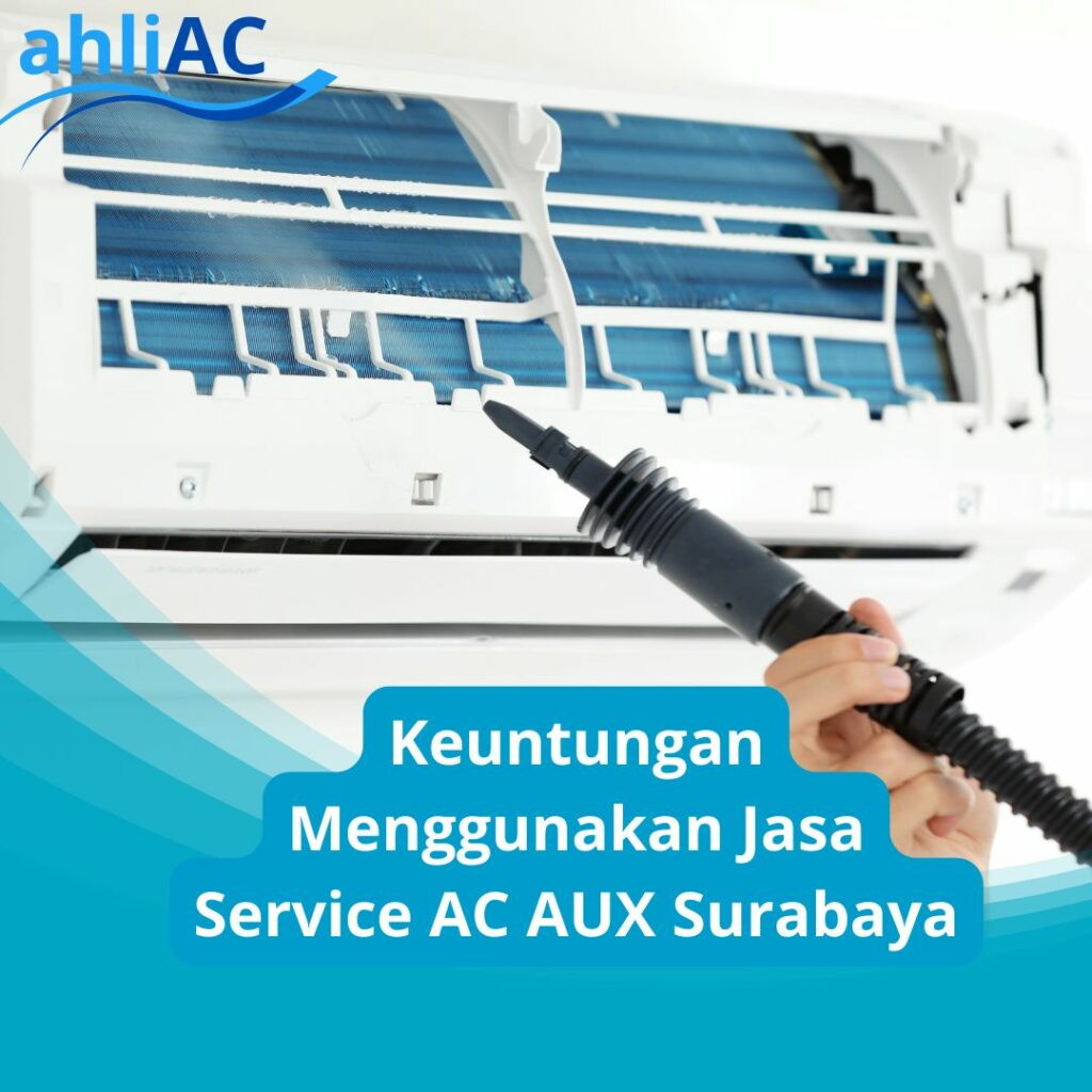 Keuntungan Menggunakan Jasa Service AC AUX Surabaya