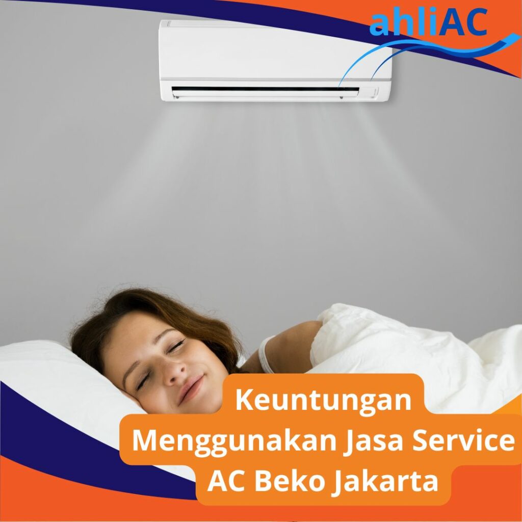 Keuntungan Menggunakan Jasa Service AC Beko Jakarta