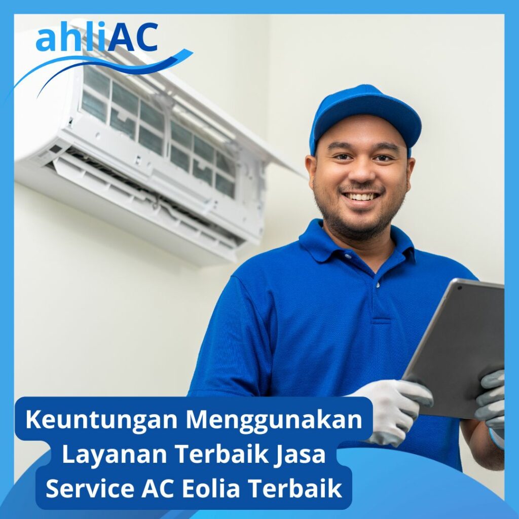 Keuntungan Menggunakan Layanan Terbaik Jasa Service AC Eolia Terbaik