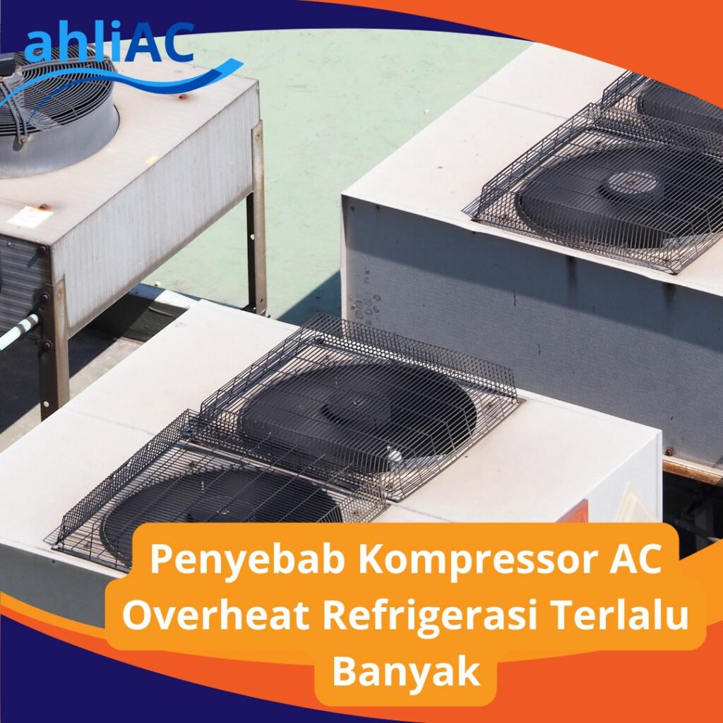 Penyebab Kompressor AC Overheat Refrigerasi Terlalu Banyak