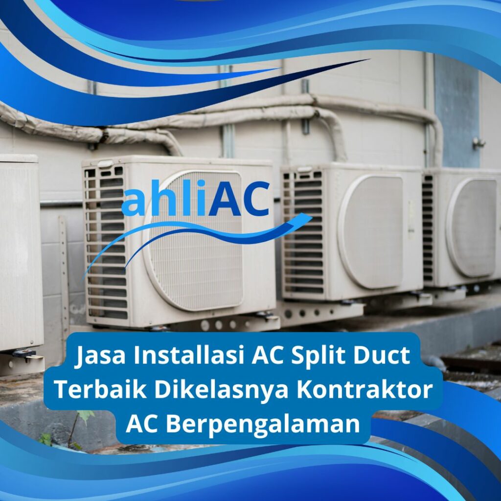 Jasa Installasi AC Split Duct Terbaik Dikelasnya Kontraktor AC Berpengalaman