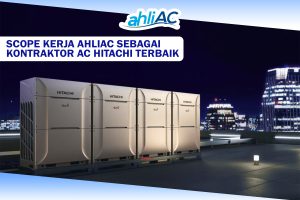 Scope kerja ahliAC sebagai Kontraktor AC Hitachi Terbaik