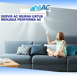 Servis AC Murah Untuk menjaga Performa AC