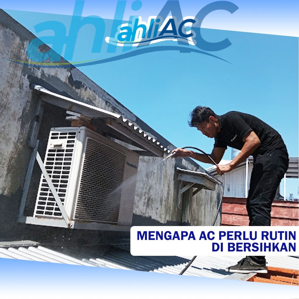 MENGAPA AC PERLU RUTIN DI BERSIHKAN