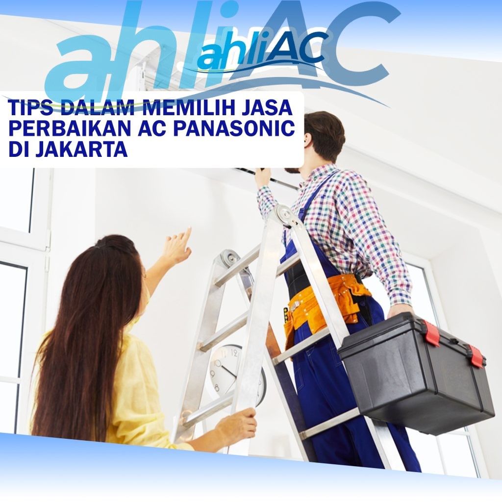 TIPS DALAM MEMILIH JASA PERBAIKAN AC PANASONIC DI JAKARTA