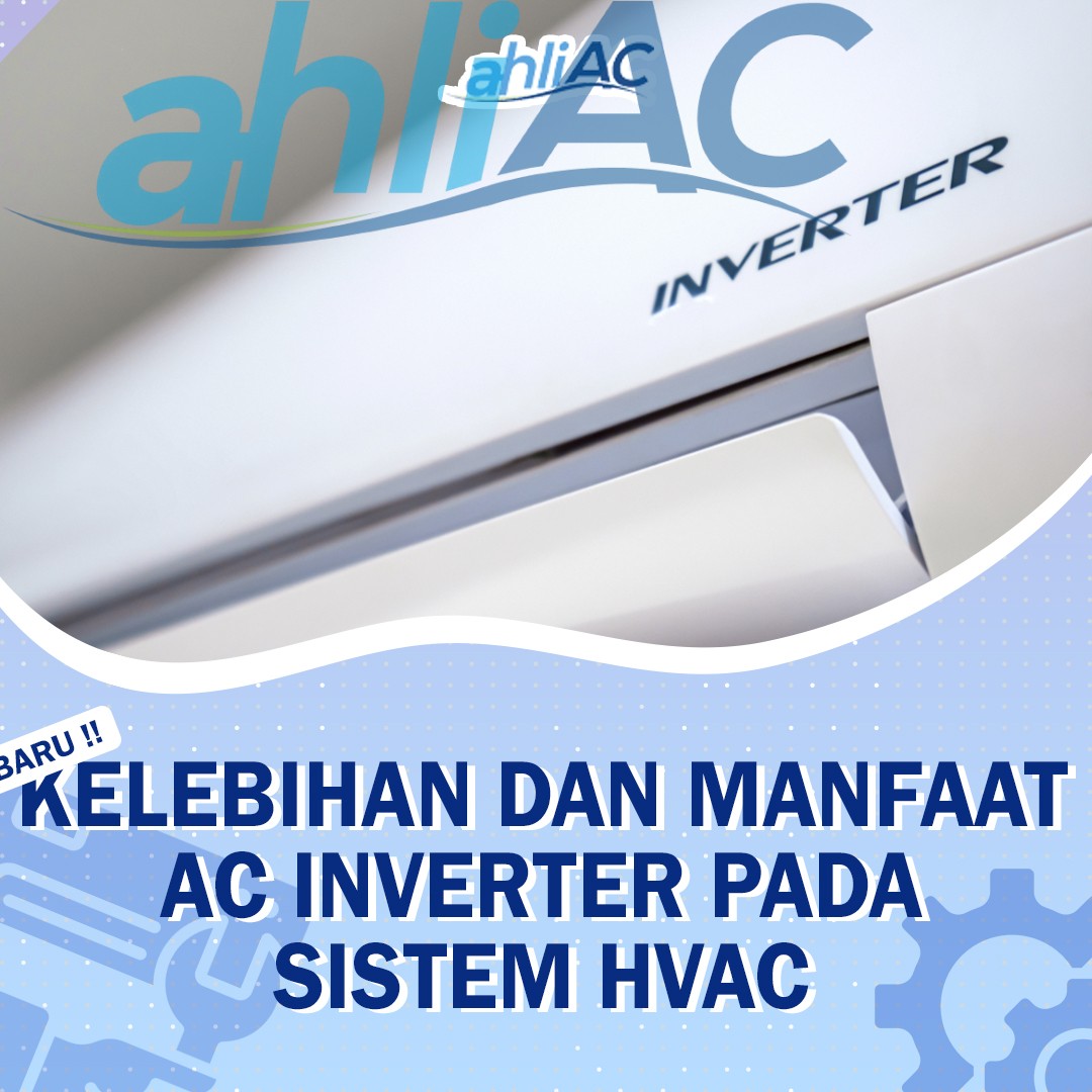 Kelebihan dan Manfaat AC Inverter pada Sistem HVAC