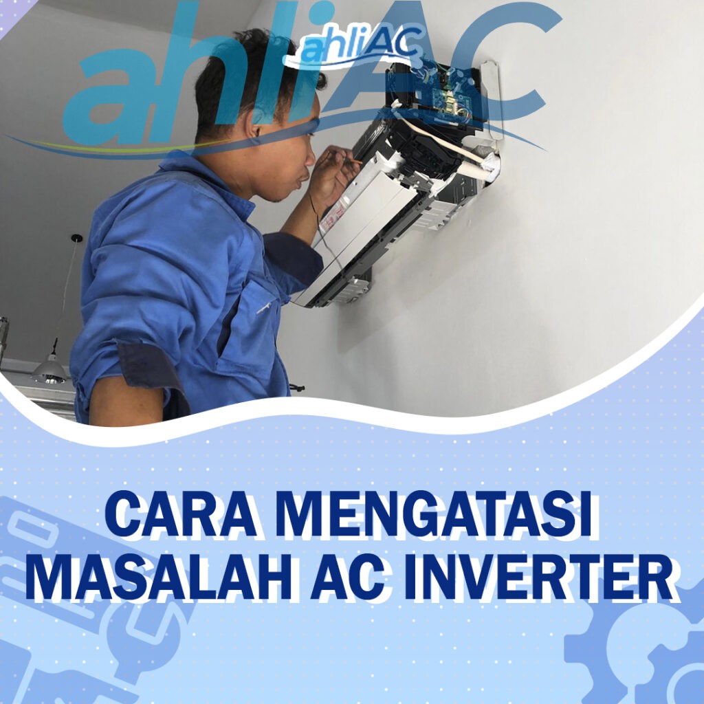 Cara Mengatasi Masalah AC Inverter