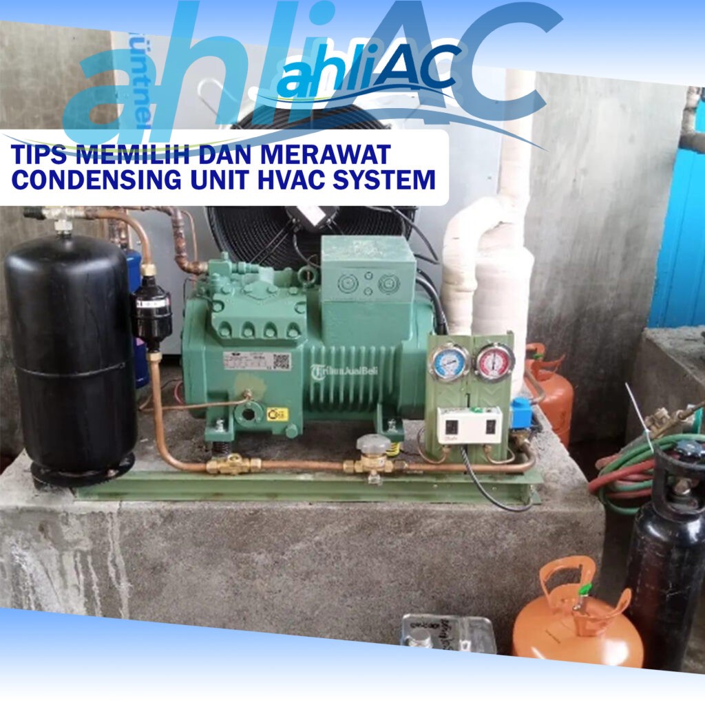 Tips Memilih dan Merawat Condensing Unit HVAC System