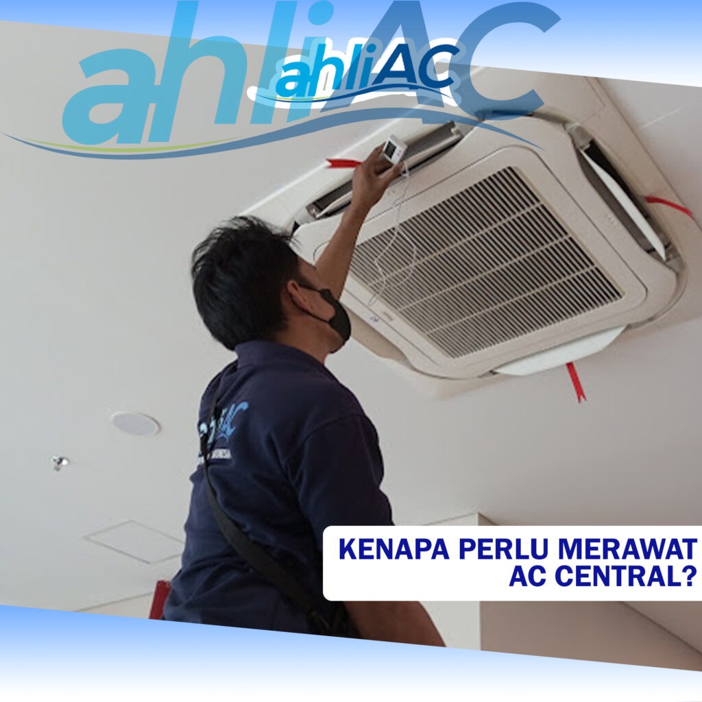 Kenapa perlu merawat AC Central