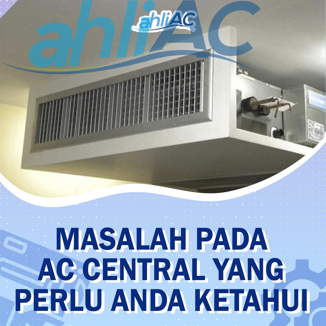 Masalah Pada AC Central Yang perlu Anda Ketahui