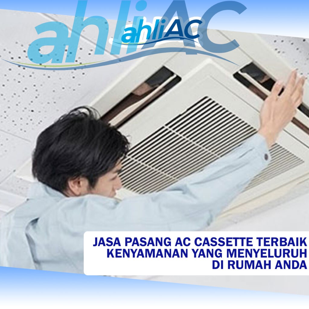 Jasa Pasang AC Cassette Terbaik Kenyamanan yang Menyeluruh di Rumah Anda