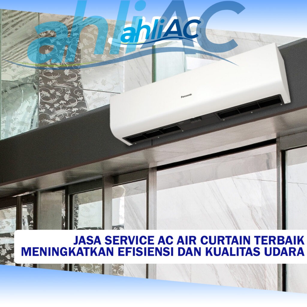 Jasa Service AC Air Curtain Terbaik Meningkatkan Efisiensi dan Kualitas Udara